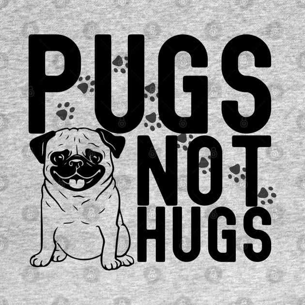 Pugs not hugs| pugs; pug; pug dog; pug lover; hugs; funny; sarcastic; pug owner by Be my good time